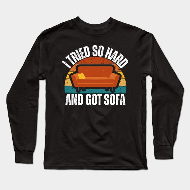 I Tried So Hard And Got Sofa Long Sleeve T-Shirt by Thoratostore